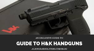 Guide To H K Handguns Alien Gear Holsters Blog