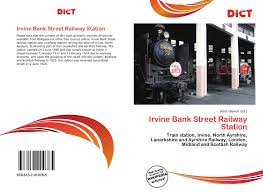 Visit your local branch today! Irvine Bank Street Railway Station 978 613 7 01078 5 6137010783 9786137010785