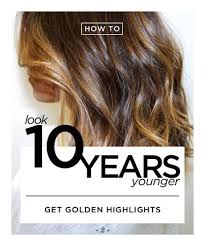 First, it's time to leave monotone color at the salon door and embrace warm highlights. Look 10 Years Younger By This Weekend Aging Hair Color Hair Color Highlights Natural Anti Aging Skin Care
