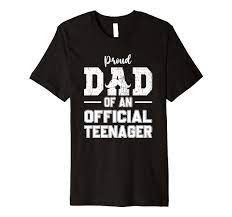 Amazon.com: Official Teenager Proud Dad Father 13 Year Old Boys Girls  Premium T-Shirt : Clothing, Shoes & Jewelry