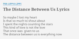 What can i say to you that hasn't already been said? The Distance Between Us Lyrics By Fra Lippo Lippi So Maybe I Lost