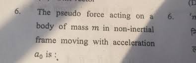 solved 6 the pseudo force acting on a