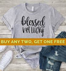 Blessed Not Lucky Shirt Blessed Shirts Blessed Tshirt Kind Shirt Motivational Shirt Inspirational Shirt Quote Shirt Blessed Not Lucky