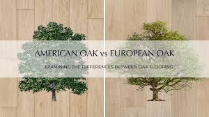american oak vs european oak flooring