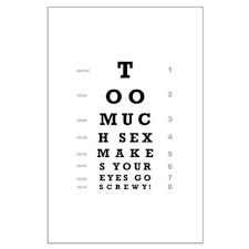 Too Much Sex Makes Your Eyes Go Screwy Eye Chart