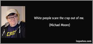 White People Michael Moore Quotes. QuotesGram via Relatably.com