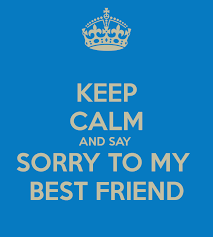 If your best friend is a true best friend then he/she will come back soon enough. Keep Calm And Say Sorry To My Best Friend Poster Angela Nicole Keep Calm O Matic