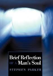 Get a sneak peek of the new version of this page. Brief Reflection Of A Man S Soul Book By Stephen Ll B Parker Paperback Www Chapters Indigo Ca