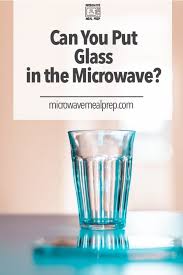 Can You Put Glass In The Microwave