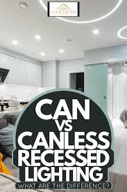 Can Vs Canless Recessed Lighting What