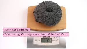 Math For Knitters Calculating Yardage On A Partial Ball Of Yarn