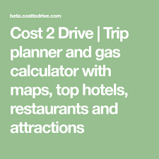 Cost 2 Drive Trip Planner And Gas Calculator With Maps