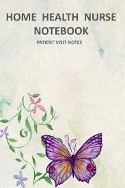 Home Health Nurse Notebook Patient Visit Notes Track Your