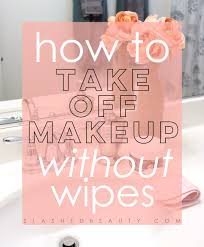 how to take makeup off without wipes