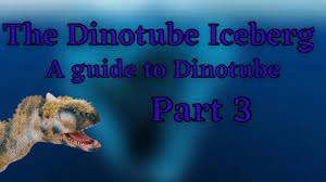 The Dinotube: Iceberg Part: 3 - YouTube