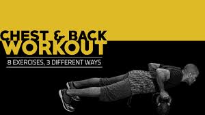 Chest And Back Workout 8 Exercises 3 Different Ways