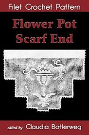 Flower Pot Scarf End Filet Crochet Pattern Complete