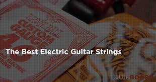 7 Best Electric Guitar Strings Guide To Wonderful Wires 2019