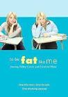 To Be Fat Like Me