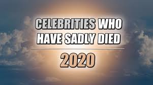 We're keeping a complete list of celebrities who died in 2020, especially the stars, singers, athletes, authors and famous people who changed our world for the better. Celebrity Deaths In 2020 Famous Faces Lost This Year From Des O Connor To Diego Maradona Mirror Online