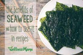 the benefits of seaweed and when to