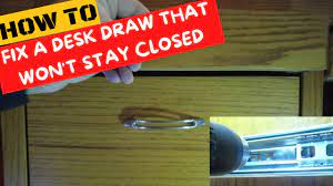 fix a desk draw that won t stay closed