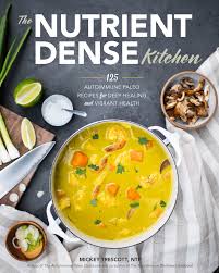 The Nutrient Dense Kitchen 125 Autoimmune Paleo Recipes For