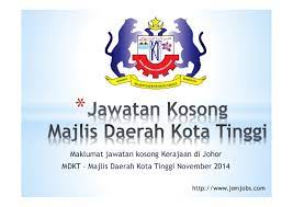 1) borang jawatan kosong majlis daerah kota tinggi (mdkt). Jawatan Kosong Majlis Daerah Kota Tinggi Johor