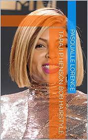Henson may be known for her signature dark brown hair, the star loves to switch things up every once in a while. Taraji P Henson Bob Hairstyle Kindle Edition By Lorence Pasqualle Health Fitness Dieting Kindle Ebooks Amazon Com