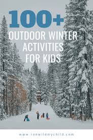 100 outdoor winter activities for kids