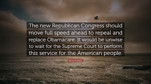 Four bells, captain drayton, go ahead. Deroy Murdock Quote The New Republican Congress Should Move Full Speed Ahead To Repeal And Replace Obamacare It Would Be Unwise To Wait For