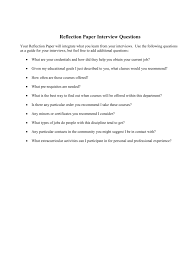 Prior to starting a reflection paper, you need to articulate and integrate your classroom experiences and core theme of readings or observations. Reflection Paper Interview Questions