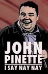 John Pinette: I Say Nay Nay