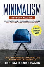 Minimalism: This Book includes: Minimalist home + Minimalism For  Families.Decluttering & Living Your Cozy Home.Live a Meaningful & Focused  Life with Minimalist Lifestyle.Simplify Parenting & Living. - Kindle  edition by Kondoramin, Joshua. gambar png