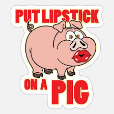 lipstick on a pig sticker spreadshirt