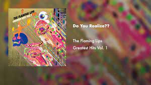the flaming lips do you realize