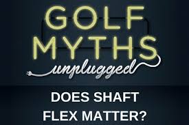 Does Shaft Flex Matter Golf Myths Unplugged Plugged In Golf