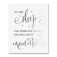 Further enquiries to ashima, 0408 914 164. Amazon Com Digibuddha Let Her Sleep For When She Wakes She Will Move Mountains Silver Foil Decor Wall Art Print Inspirational Quote Poster 8 Inches X 10 Inches A11 Handmade