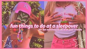 fun things to do at a sleepover for an