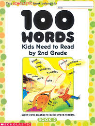 It's important that kids learn big ideas from. 100 Words Kids Need To Read By 2nd Grade Sight Word Practice To Build Strong Readers By Scholastic Inc