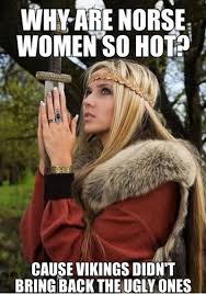 FunniestMemes.com - Funny Memes - [Why Are Norse Women So Hot?] via Relatably.com