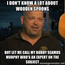 I don&#39;t know a lot about wooden spoons But let me call my buddy ... via Relatably.com