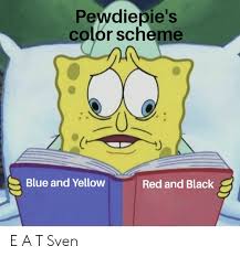 Pewdiepies Color Scheme Blue And Yellow Red And Black E A T