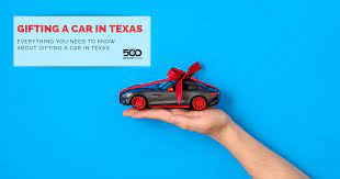 how to gift a car in texas 500 below cars