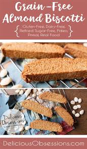 There are many variations to gluten free biscotti. Grain Free Almond Biscotti Grain Free Gluten Free Refined Sugar Free Real Food Paleo Delicious Obsessions Real Food Gluten Free Paleo Recipes Natural Living Info