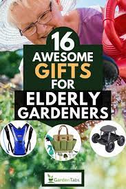 16 Awesome Gifts For Elderly Gardeners