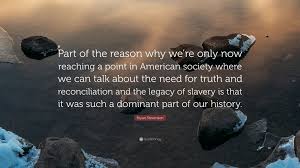 Enjoy the best bryan stevenson quotes at brainyquote. Bryan Stevenson Quote Part Of The Reason Why We Re Only Now Reaching A Point In American Society Where We Can Talk About The Need For Truth An