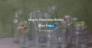 How To Clean Glass Bottles 6 Simple