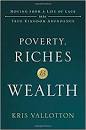 Poverty, Riches and Wealth: Moving from a Life of Lack into True Kingdom Abundance Hardcover 