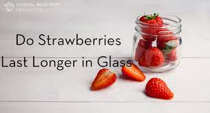 Do Strawberries Last Longer In Glass